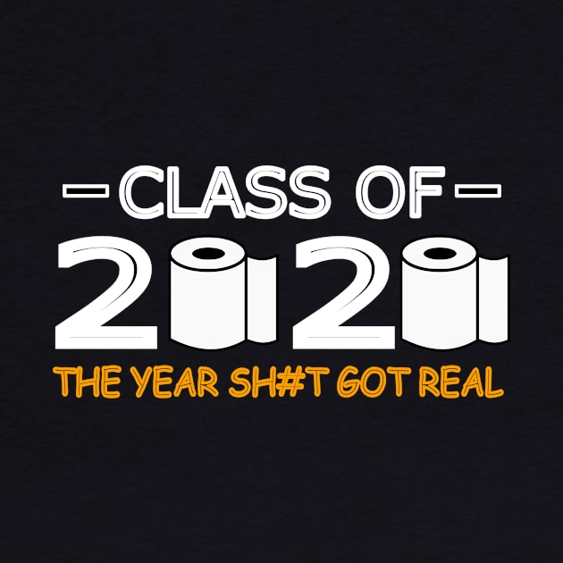 Class of 2020 The Year Shit Got Real by abc4Tee